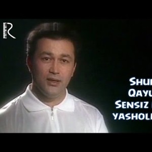 Shuhrat Qayumov - Sensiz Hecham Yasholmasman