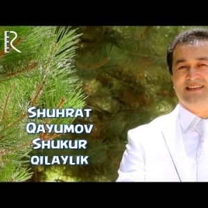 Shuhrat Qayumov - Shukur Qilaylik