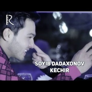 Soyib Dadaxonov - Kechir