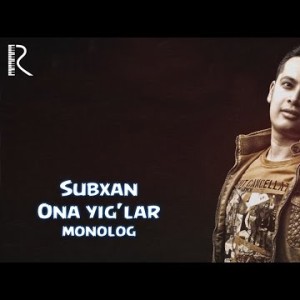 Subxan - Ona Yigʼlar Monolog
