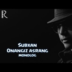 Subxan - Onangiz Asrang Monolog