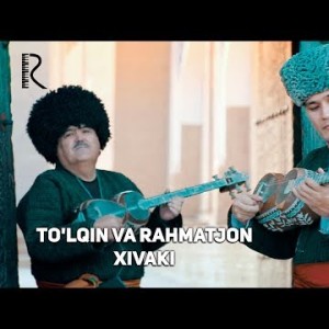 Toʼlqin Jabborov Va Rahmatjon Qurbonov - Xivaki