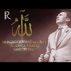 Ulugʼbek Rahmatullayev - Allohga Hamdu Sano Ayting