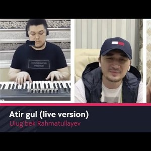 Ulugʼbek Rahmatullayev - Atir Gulim Live