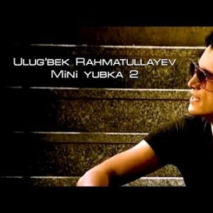 Ulugʼbek Rahmatullayev - Mini Yubka 2