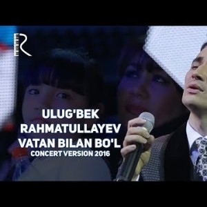Ulugʼbek Rahmatullayev - Vatan Bilan Boʼl