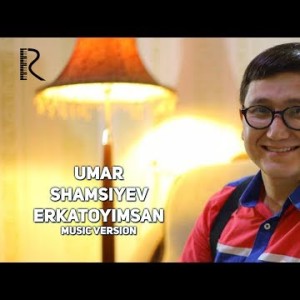 Umar Shamsiyev - Erkatoyimsan