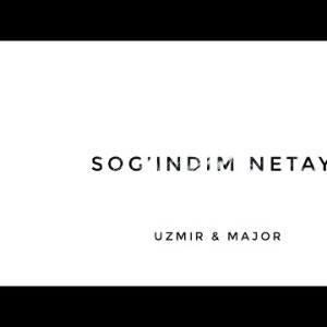 Uzmir Va Major - Sogʼindim Netay