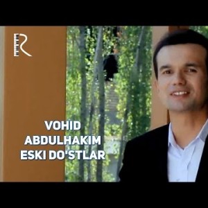 Vohid Abdulhakim - Eski Doʼstlar