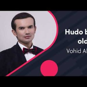 Vohid Abdulhakim - Hudo Bilar Kim Oldin Ketar