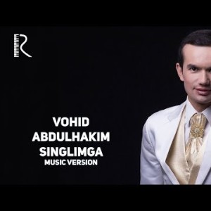 Vohid Abdulhakim - Singlimga