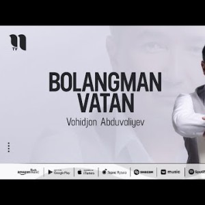 Vohidjon Abduvaliyev - Bolangman Vatan