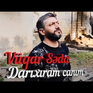 Vuqar Seda - Darixiram Canim
