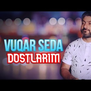 Vuqar Seda - Dostlarım Мои Друзья
