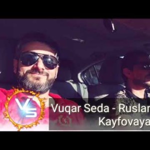 Vuqar Seda Ft Ruslan Bakinski - Kayfova Кайфова