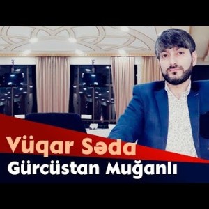 Vuqar Seda - Gurcustan Muqanlı