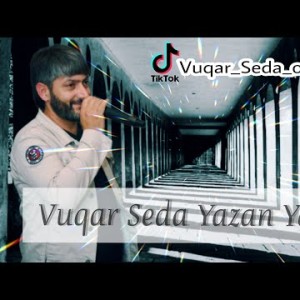 Vuqar Seda - Yazan Yazib