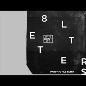 Why Don't We - 8 Letters Party Pupils Remix