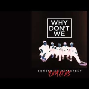 Why Don't We - Something Different Boehm Remix