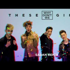 Why Don't We - These Girls Sagan Remix