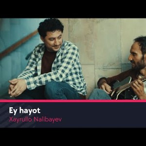 Xayrullo Nalibayev - Ey Hayot