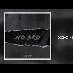Xcho - No Bro