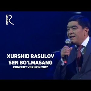 Xurshid Rasulov - Sen Boʼlmasang
