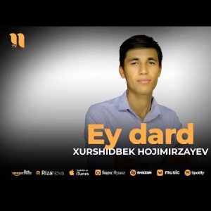 Xurshidbek Hojimirzayev - Ey Dard