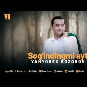 Yahyobek Bozorov - Sog'indingmi Ayt