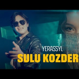 Yerassyl - Sulu Kozderin Video