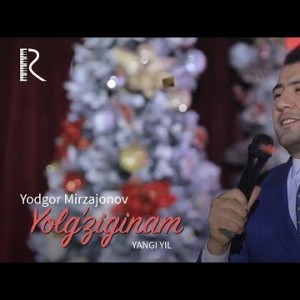 Yodgor Mirzajonov - Yolgʼziginam Yangi Yil Shou Kechasi
