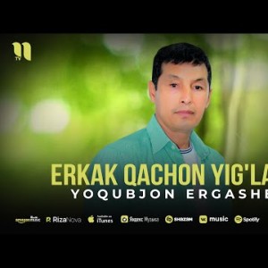 Yoqubjon Ergashev - Erkak Qachon Yig'laydi