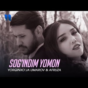 Yorqinxoʼja Umarov Afruza - Sogʼindim Yomon