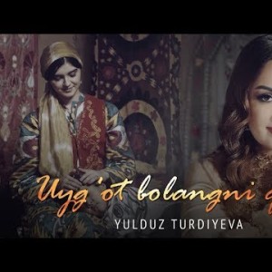 Yulduz Turdiyeva - Uygʼot Bolangni Qizim