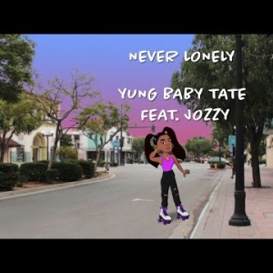 Yung Baby Tate - Never Lonely Feat Jozzy