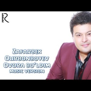 Zafarbek Qurbonboyev - Ovora Boʼldim