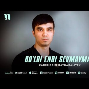 Zahiriddin Haydaraliyev - Bo'ldi Endi Sevmayman