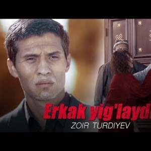 Zoir Turdiyev - Erkak Yigʼlaydi